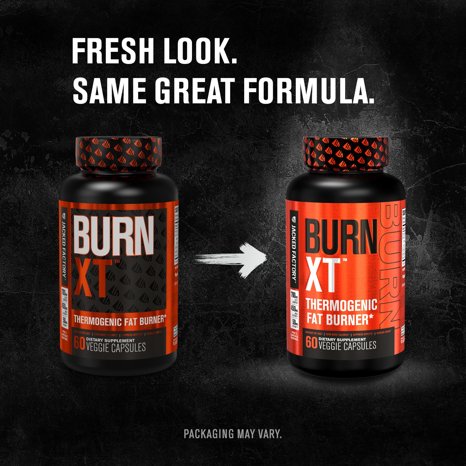 Comparing old Jacked Factory Burn XT label to new Jacked Factory Burn XT label with the text "FRESH NEW LOOK, SAME GREAT FORMULA". Underneath reads "Packaging may vary."